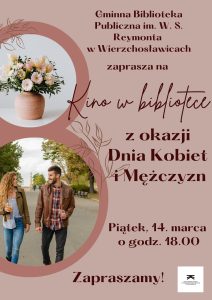 Gminna Biblioteka Publiczna im. W. S. Reymonta w Wierzchosławicach zaprasza na Kino w bibliotece z okazji Dnia Kobiet i Mężczyzn Piątek, 14. marca o godz. 18.00